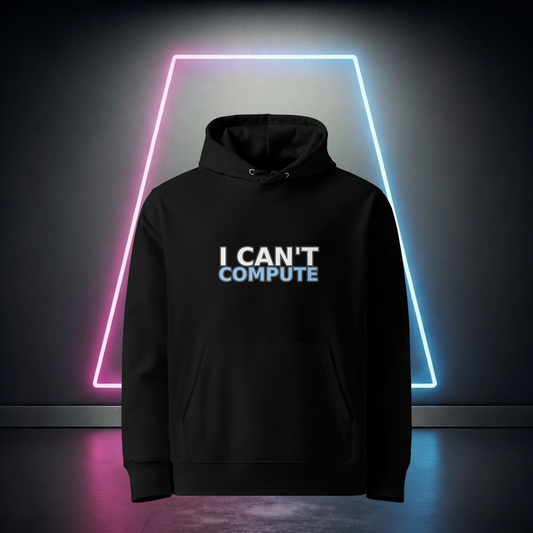 I Can’t Compute Hoodie - I Can't Compute