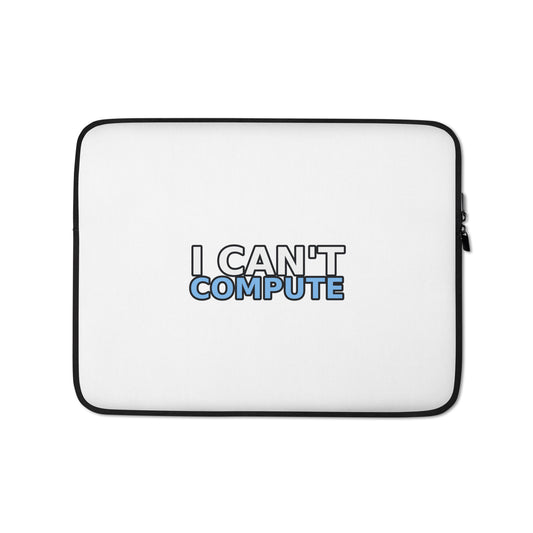 I Can’t Compute laptop sleeve — selected size, front view; laptop not included